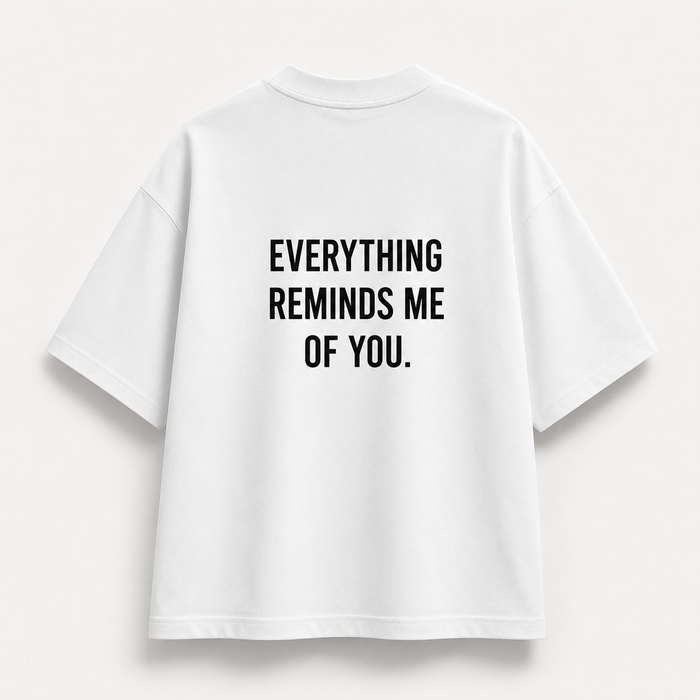 Everything Reminds Me Of You tee, front view